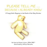 Please Tell Me ... Because I Already Know: A Young Child's Response to the Death of Her Baby Brother di Phd Kenna Liatsos Msw edito da AUTHORHOUSE