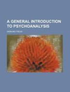 A General Introduction to Psychoanalysis di Sigmund Freud edito da Books LLC, Reference Series