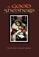 A GOOD SHEPHERD di Pastor Mrs. Adenike Ajibade edito da Xlibris