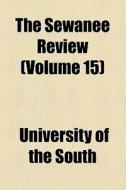 The Sewanee Review (volume 15) di University Of the South edito da General Books Llc