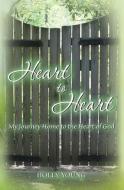 Heart to Heart: My Journey Home to the Heart of God di Holly Young edito da GUARDIAN BOOKS