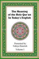 The Meaning of the Holy Qur'an in Today's English: Volume 1 di Yahiya Emerick edito da Createspace