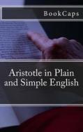 Aristotle in Plain and Simple English di Bookcaps edito da Createspace