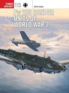 Fw 200 Condor Units of World War 2 di Chris Goss edito da Bloomsbury Publishing PLC