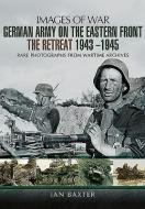 German Army on the Eastern Front - The Retreat 1943   1945 di Ian Baxter edito da Pen & Sword Books Ltd