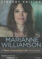 A More Conscious Life Workshop di Marianne Williamson edito da Brilliance Audio