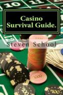 Casino Survival Guide.: Breaking the Bank di Steven School edito da Createspace
