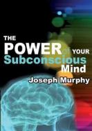 The Power of Your Subconscious Mind di Joseph Murphy edito da Createspace
