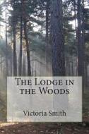 The Lodge in the Woods di Victoria Smith edito da Createspace
