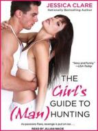 The Girl's Guide to (Man)Hunting di Jessica Clare edito da Tantor Audio