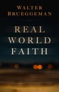 Real World Faith di Walter Brueggemann edito da FORTRESS PR