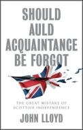 Should Auld Acquaintance Be Forgot di John Lloyd edito da Polity Press