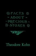 Facts About Precious Stones di Theodore Kohn edito da White Press