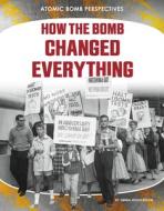 How the Bomb Changed Everything di Emma Huddleston edito da ABDO PUB CO
