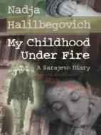 My Childhood Under Fire: A Sarajevo Diary di Nadja Halilbegovich edito da KIDS CAN PR