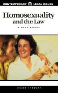Homosexuality and the Law di Chuck Stewart edito da ABC-CLIO