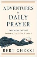 Adventures in Daily Prayer di Bert Ghezzi edito da Baker Publishing Group