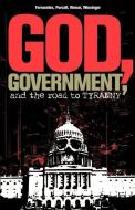 God, Government, and the Road to Tyranny: A Christian View of Government and Morality di Phil Fernandes, Rorri Wiesinger, Eric Purcell edito da XULON PR