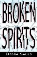 Broken Spirits di Debra A. Sauls edito da Aventine Press