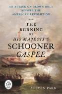 The Burning of His Majesty's Schooner Gaspee di Steven Park edito da Westholme Publishing, U.S.