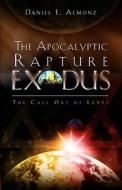 The Apocalyptic Rapture Exodus di Daniel E. Almonz edito da XULON PR
