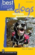 Best Hikes with Dogs Western Washington di Dan Nelson edito da MOUNTAINEERS BOOKS