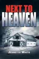 Next to Heaven di Jeanette White edito da Xlibris