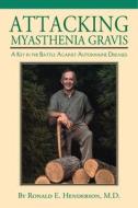 Attacking Myasthenia Gravis: A Key in the Battle Against Autoimmune Diseases di Ronald Henderson edito da NEWSOUTH BOOKS