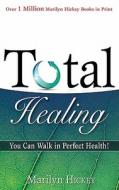Total Healing: You Can Walk in Health di Marilyn Hickey edito da WHITAKER HOUSE