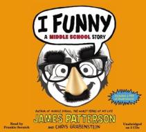 I Funny: A Middle School Story di James Patterson, Chris Grabenstein edito da Hachette Audio