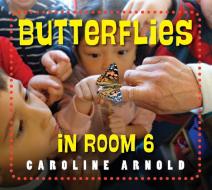 Butterflies In Room 6 di Caroline Arnold edito da Charlesbridge Publishing,U.S.