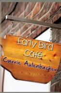 The Early Bird Cafe di Carrie Aulenbacher edito da Page Publishing, Inc.