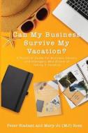 Can My Business Survive My Vacation? A Practical Guide For Business Owners and Managers Who Dream of Taking A Vacation di Peter Biadasz, Mary Jo (MJ) Ross edito da Total Publishing And Media