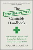 The Doctor-Approved Cannabis Handbook: Reverse Disease, Treat Pain, and Enhance Your Wellness with Medical Marijuana and CBD di Benjamin Caplan edito da BENBELLA BOOKS