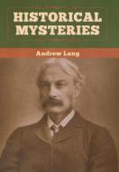 Historical Mysteries di Andrew Lang edito da Bibliotech Press