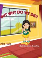 But Why do we Die? di Erika Ruiz edito da Lulu.com