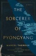 The Sorcerer of Pyongyang di Marcel Theroux edito da SIMON & SCHUSTER