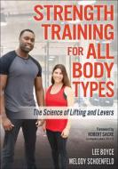 Strength Training For All Body Types di Lee Boyce, Melody Schoenfeld edito da Human Kinetics Publishers