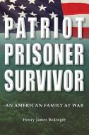 Patriot, Prisoner, Survivor: An American Family at War di Henry James Bedinger edito da ULTRAPRO