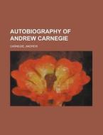Autobiography of Andrew Carnegie di Andrew Carnegie edito da Books LLC, Reference Series