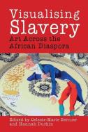 Visualising Slavery di Celeste-Marie Bernier edito da Liverpool University Press