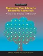 Marketing Your Library's Electronic Resources, 2nd Edition di Marie R. Kennedy edito da Facet Publishing