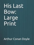 His Last Bow: Large Print di Arthur Conan Doyle edito da INDEPENDENTLY PUBLISHED