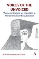 Voices of the Unvoiced di Shabana Sg Khattak edito da Anthem Press