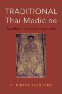 Traditional Thai Medicine di C. Pierce Salguero edito da Hohm Press,U.S.