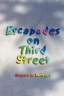 Escapades On Third Street di Gregory E Rutledge edito da Publish America
