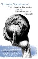 'human Specialness': The Historical Dimension & the Historicisation of Humanity di Peter Xavier Price edito da CRANMORE PUBN