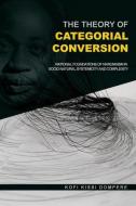 The Theory of Categorial Conversion di Kofi Kissi Dompere edito da Adonis & Abbey Publishers Ltd