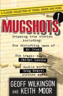 Mugshots 1 di Geoff Wilkinson, Keith Moor edito da Wilkinson Publishing