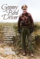Gooney Bird Driver: The Stories Of Ww2 C di JON A. MAGUIRE edito da Lightning Source Uk Ltd